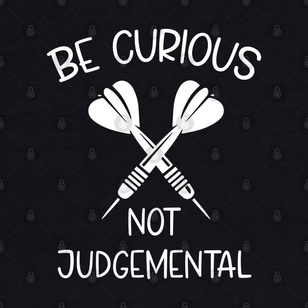 Be Curious Not Judgemental Darts Design by chidadesign